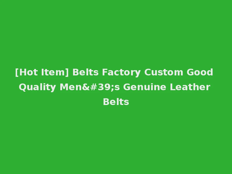 [Hot Item] Belts Factory Custom Good Quality Men's Genuine Leather Belts