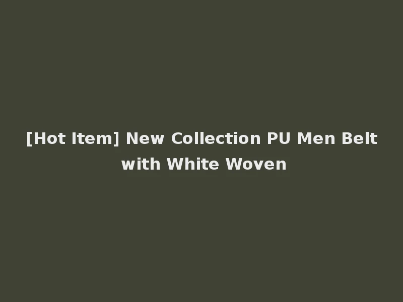 [Hot Item] New Collection PU Men Belt with White Woven
