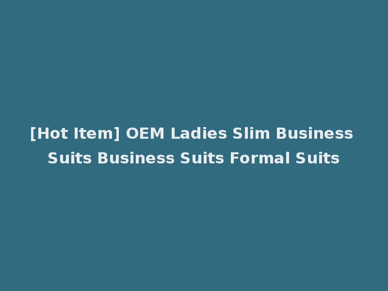 [Hot Item] OEM Ladies Slim Business Suits Business Suits Formal Suits