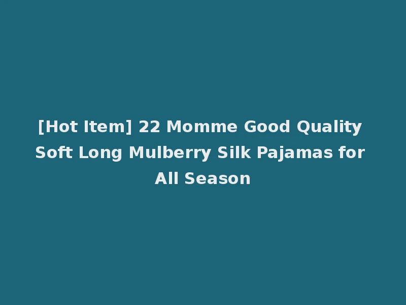 [Hot Item] 22 Momme Good Quality Soft Long Mulberry Silk Pajamas for All Season