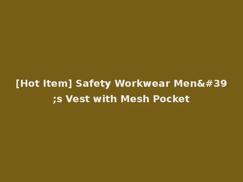 [Hot Item] Safety Workwear Men's Vest with Mesh Pocket