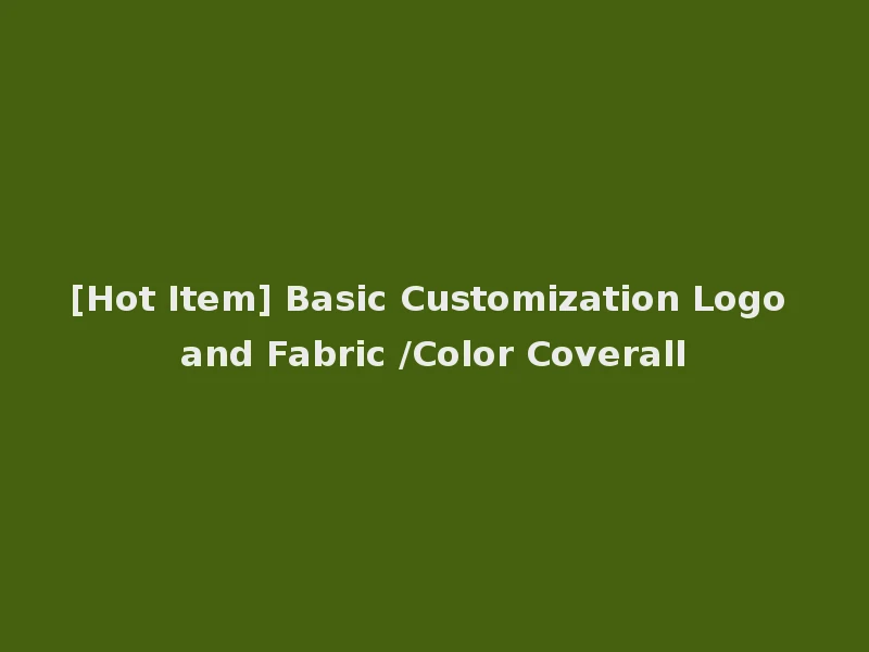 [Hot Item] Basic Customization Logo and Fabric /Color Coverall