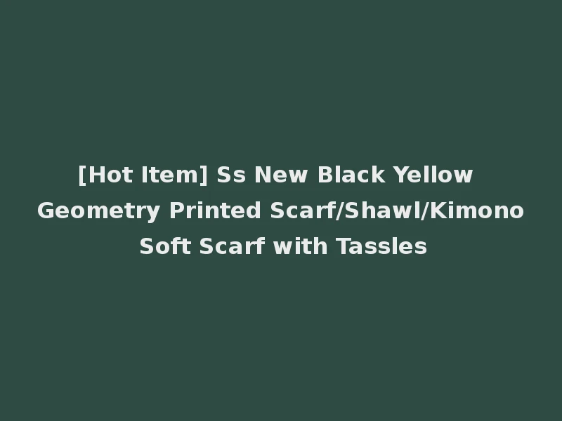 [Hot Item] Ss New Black Yellow Geometry Printed Scarf/Shawl/Kimono Soft Scarf with Tassles