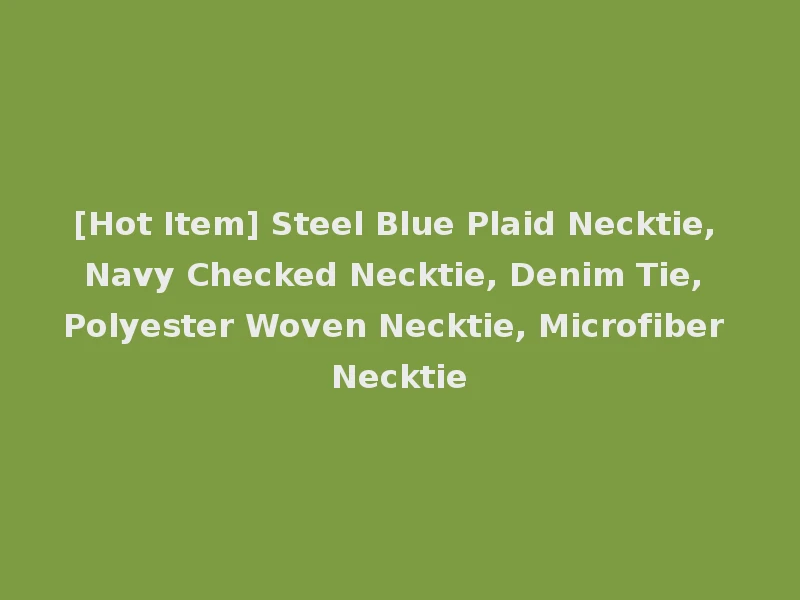 [Hot Item] Steel Blue Plaid Necktie, Navy Checked Necktie, Denim Tie, Polyester Woven Necktie, Microfiber Necktie