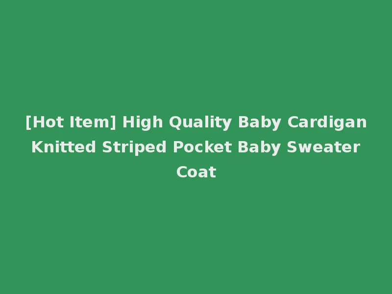 [Hot Item] High Quality Baby Cardigan Knitted Striped Pocket Baby Sweater Coat