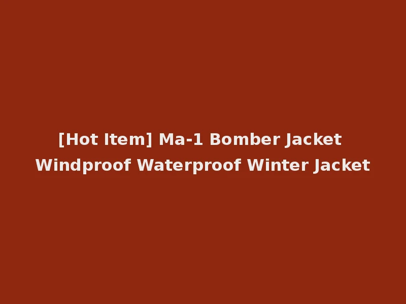 [Hot Item] Ma-1 Bomber Jacket Windproof Waterproof Winter Jacket