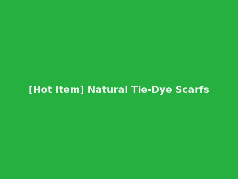 [Hot Item] Natural Tie-Dye Scarfs