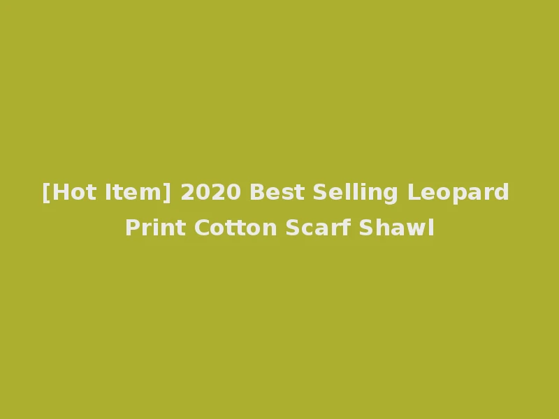 [Hot Item] 2020 Best Selling Leopard Print Cotton Scarf Shawl