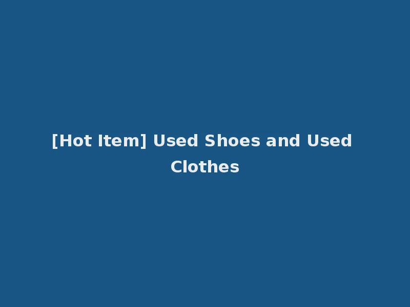 [Hot Item] Used Shoes and Used Clothes
