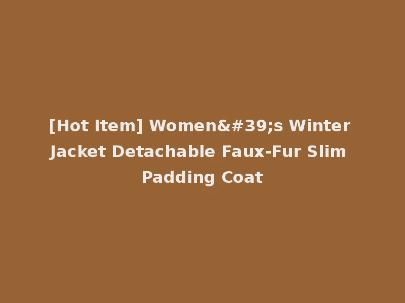 [Hot Item] Women's Winter Jacket Detachable Faux-Fur Slim Padding Coat