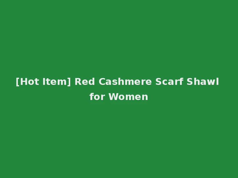 [Hot Item] Red Cashmere Scarf Shawl for Women