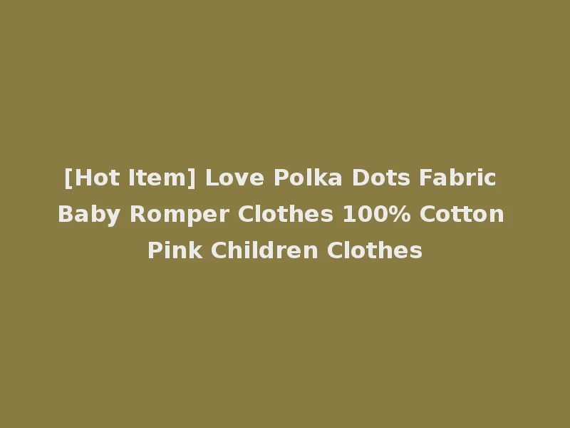 [Hot Item] Love Polka Dots Fabric Baby Romper Clothes 100% Cotton Pink Children Clothes
