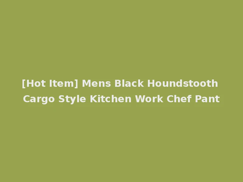 [Hot Item] Mens Black Houndstooth Cargo Style Kitchen Work Chef Pant