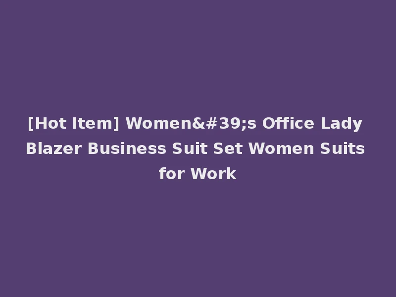 [Hot Item] Women's Office Lady Blazer Business Suit Set Women Suits for Work