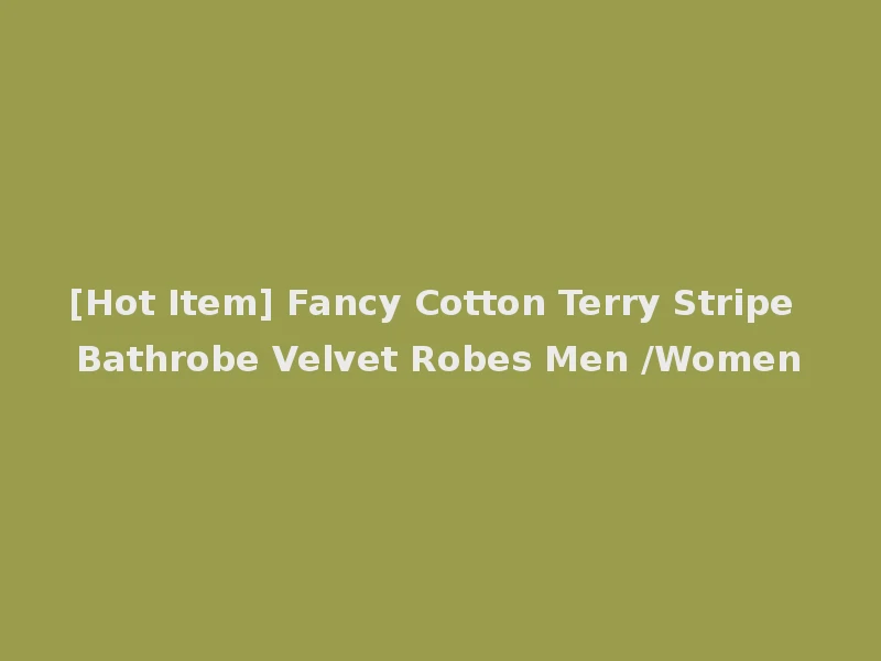 [Hot Item] Fancy Cotton Terry Stripe Bathrobe Velvet Robes Men /Women