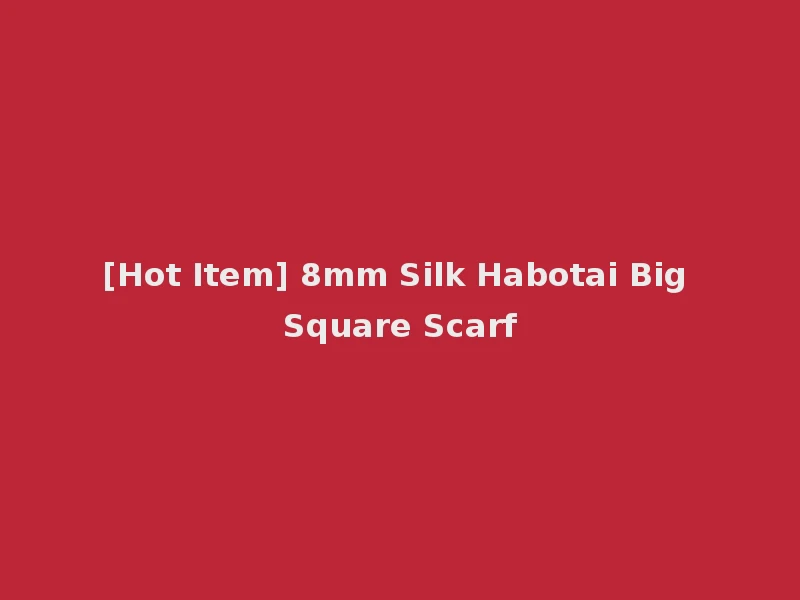 [Hot Item] 8mm Silk Habotai Big Square Scarf