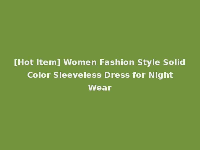 [Hot Item] Women Fashion Style Solid Color Sleeveless Dress for Night Wear
