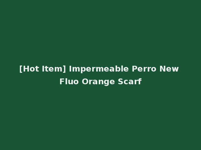 [Hot Item] Impermeable Perro New Fluo Orange Scarf