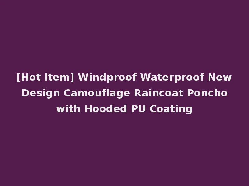 [Hot Item] Windproof Waterproof New Design Camouflage Raincoat Poncho with Hooded PU Coating
