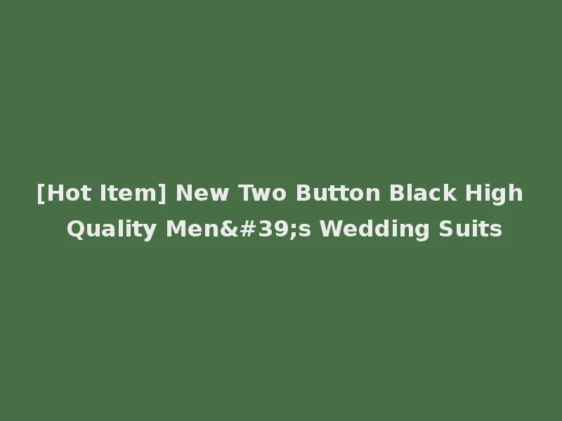 [Hot Item] New Two Button Black High Quality Men's Wedding Suits
