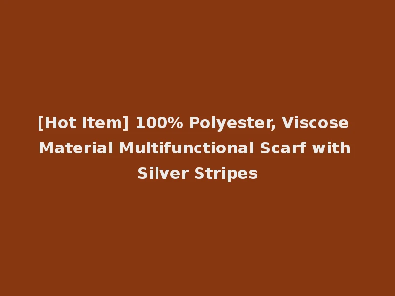 [Hot Item] 100% Polyester, Viscose Material Multifunctional Scarf with Silver Stripes