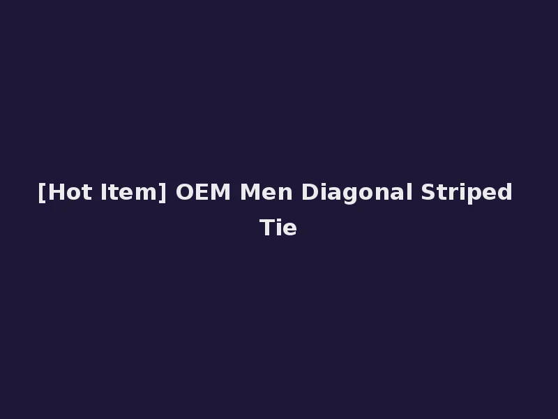 [Hot Item] OEM Men Diagonal Striped Tie