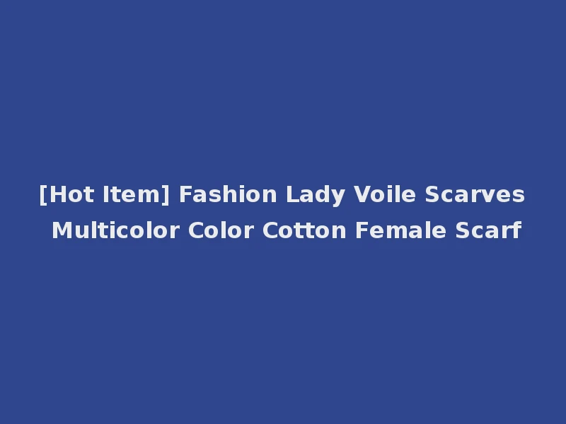 [Hot Item] Fashion Lady Voile Scarves Multicolor Color Cotton Female Scarf