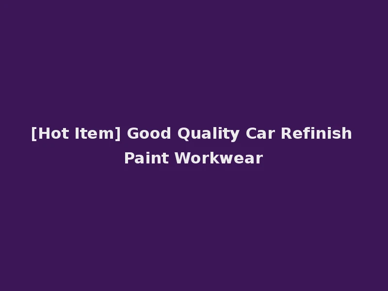 [Hot Item] Good Quality Car Refinish Paint Workwear