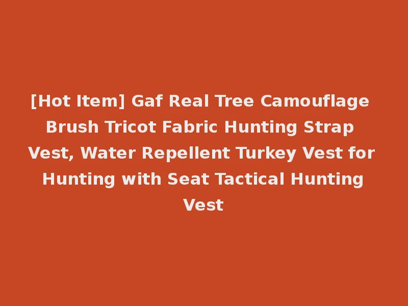 [Hot Item] Gaf Real Tree Camouflage Brush Tricot Fabric Hunting Strap Vest, Water Repellent Turkey Vest for Hunting with Seat Tactical Hunting Vest