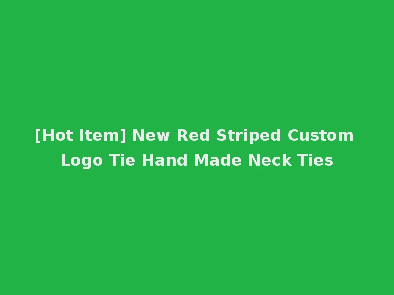 [Hot Item] New Red Striped Custom Logo Tie Hand Made Neck Ties