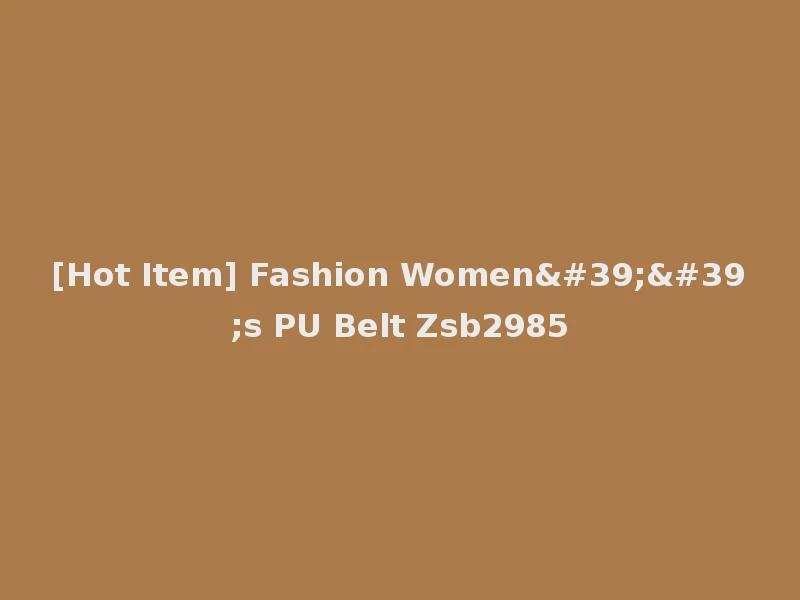 [Hot Item] Fashion Women''s PU Belt Zsb2985