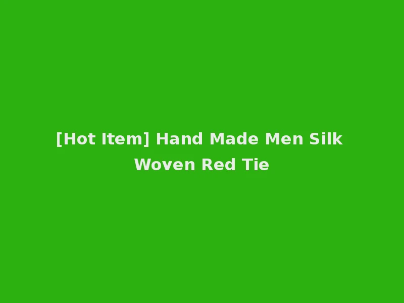 [Hot Item] Hand Made Men Silk Woven Red Tie