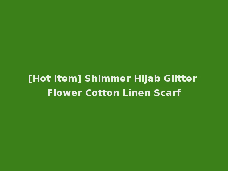 [Hot Item] Shimmer Hijab Glitter Flower Cotton Linen Scarf
