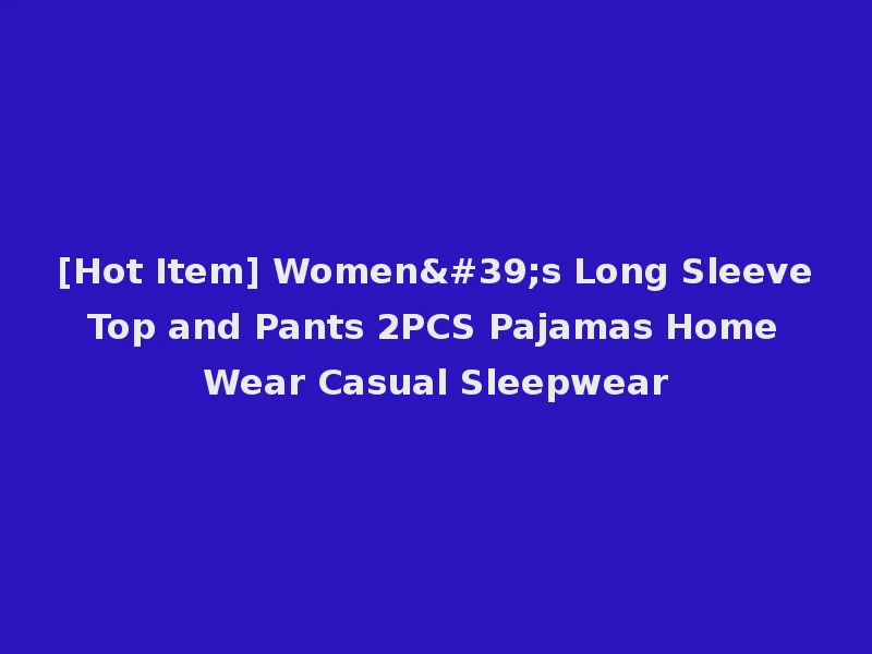 [Hot Item] Women's Long Sleeve Top and Pants 2PCS Pajamas Home Wear Casual Sleepwear