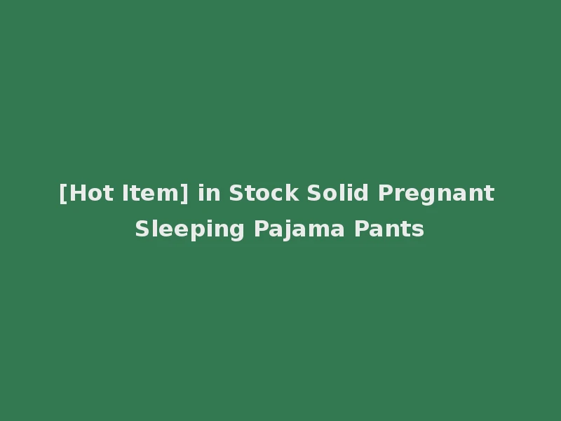 [Hot Item] in Stock Solid Pregnant Sleeping Pajama Pants