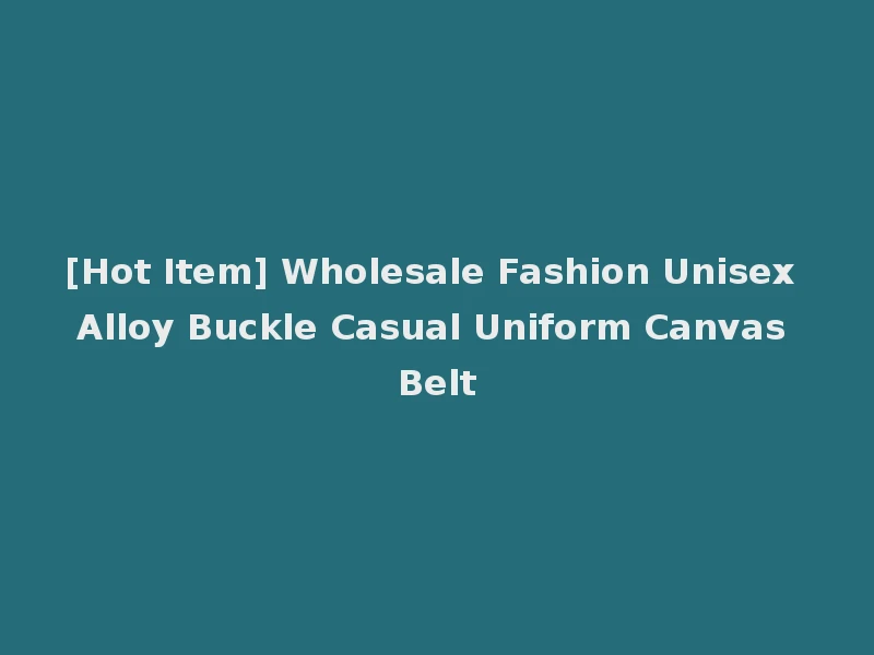 [Hot Item] Wholesale Fashion Unisex Alloy Buckle Casual Uniform Canvas Belt
