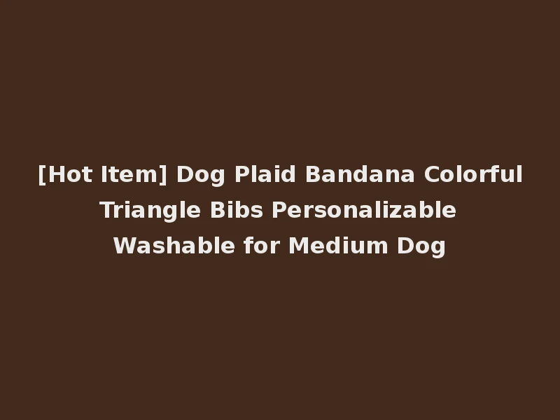 [Hot Item] Dog Plaid Bandana Colorful Triangle Bibs Personalizable Washable for Medium Dog