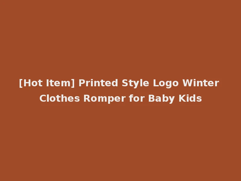 [Hot Item] Printed Style Logo Winter Clothes Romper for Baby Kids