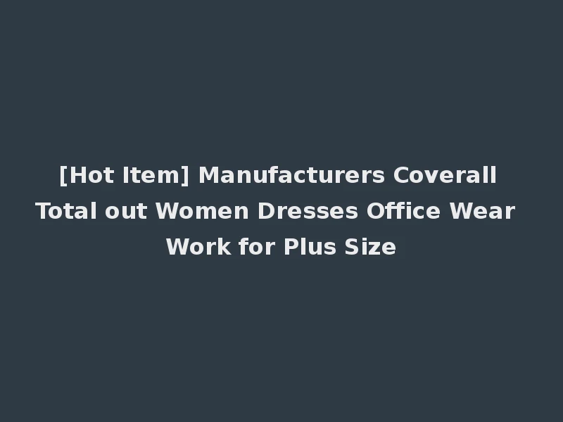 [Hot Item] Manufacturers Coverall Total out Women Dresses Office Wear Work for Plus Size