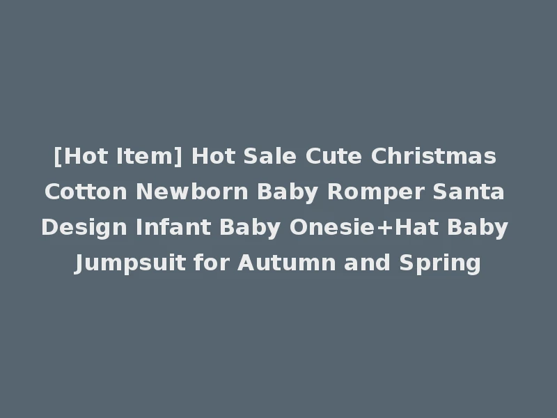 [Hot Item] Hot Sale Cute Christmas Cotton Newborn Baby Romper Santa Design Infant Baby Onesie+Hat Baby Jumpsuit for Autumn and Spring