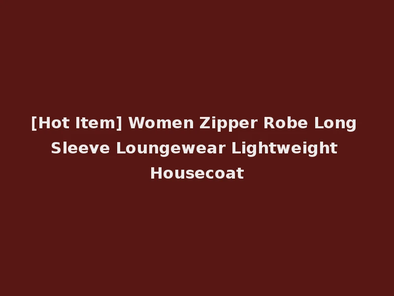 [Hot Item] Women Zipper Robe Long Sleeve Loungewear Lightweight Housecoat