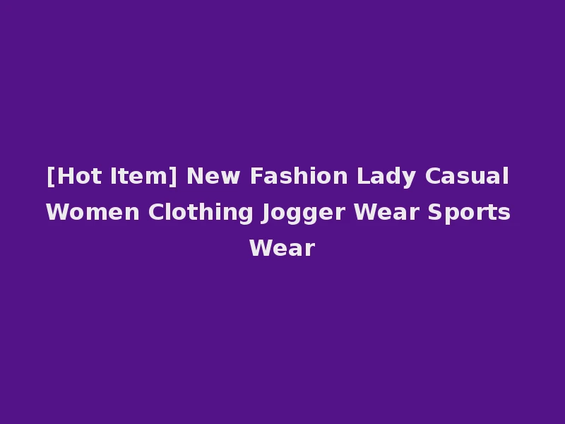 [Hot Item] New Fashion Lady Casual Women Clothing Jogger Wear Sports Wear