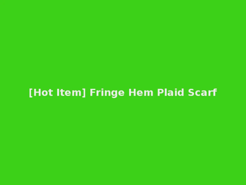 [Hot Item] Fringe Hem Plaid Scarf