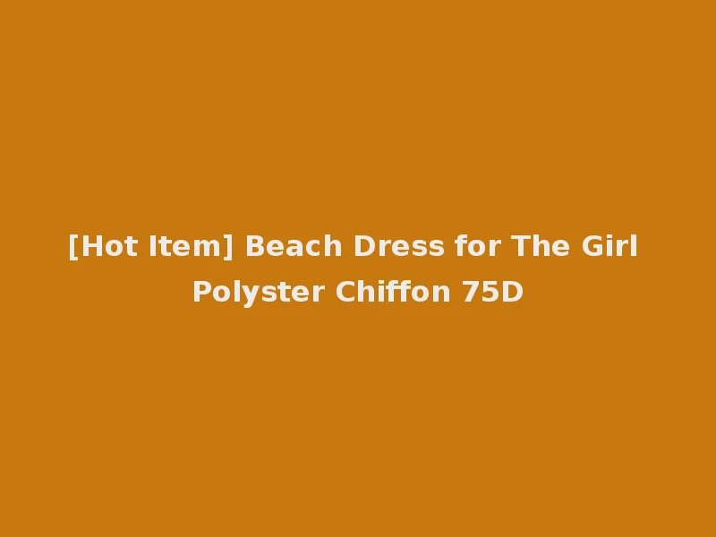 [Hot Item] Beach Dress for The Girl Polyster Chiffon 75D