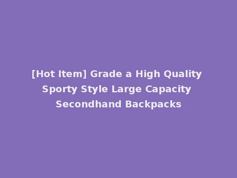 [Hot Item] Grade a High Quality Sporty Style Large Capacity Secondhand Backpacks