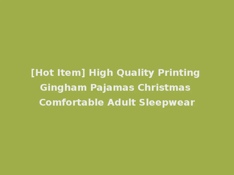 [Hot Item] High Quality Printing Gingham Pajamas Christmas Comfortable Adult Sleepwear