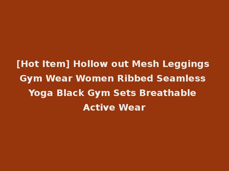 [Hot Item] Hollow out Mesh Leggings Gym Wear Women Ribbed Seamless Yoga Black Gym Sets Breathable Active Wear