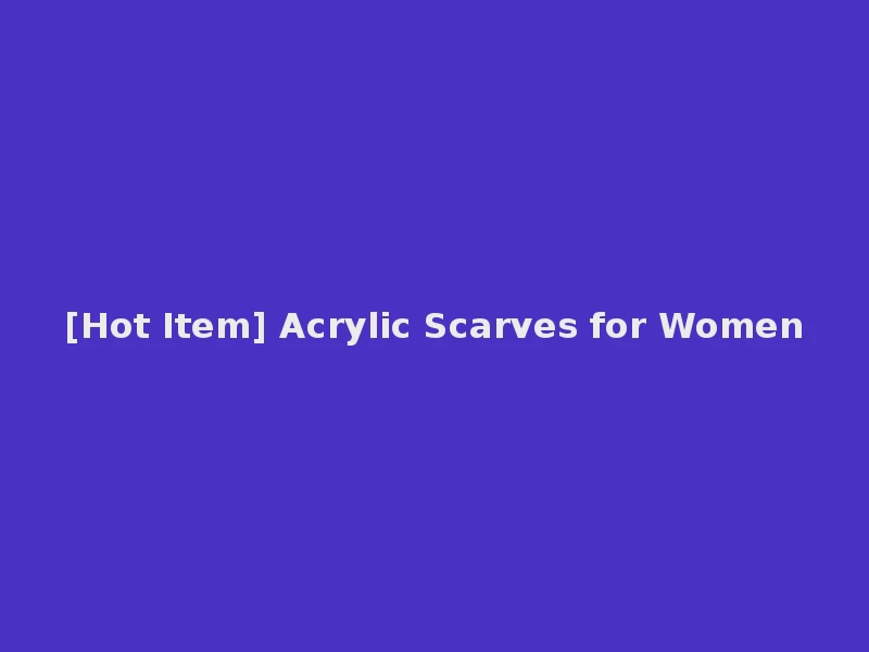 [Hot Item] Acrylic Scarves for Women