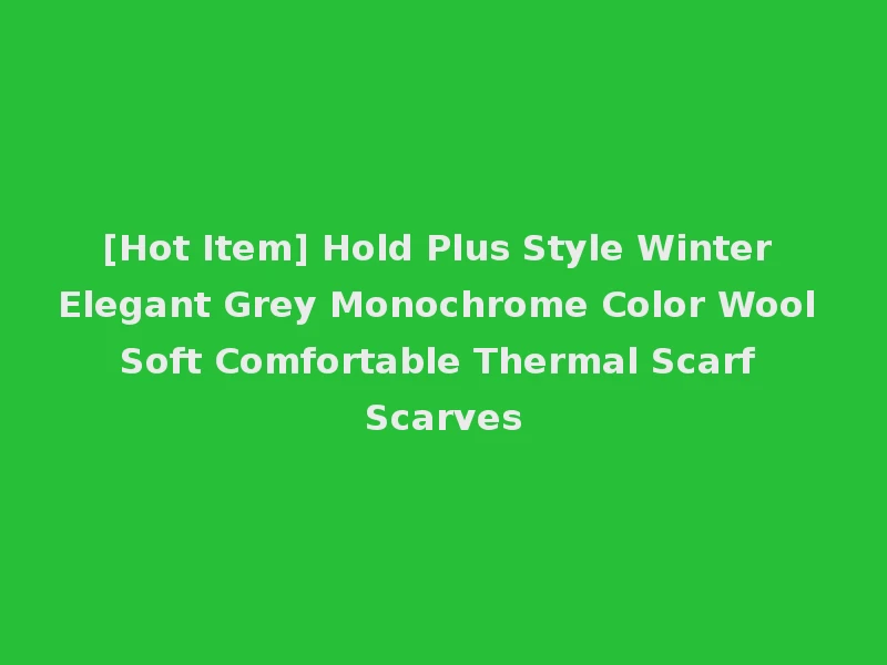 [Hot Item] Hold Plus Style Winter Elegant Grey Monochrome Color Wool Soft Comfortable Thermal Scarf Scarves