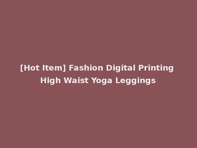 [Hot Item] Fashion Digital Printing High Waist Yoga Leggings